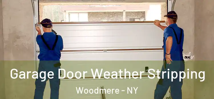  Garage Door Weather Stripping Woodmere - NY